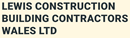 LEWIS CONSTRUCTION BUILDING CONTRACTORS WALES LTD